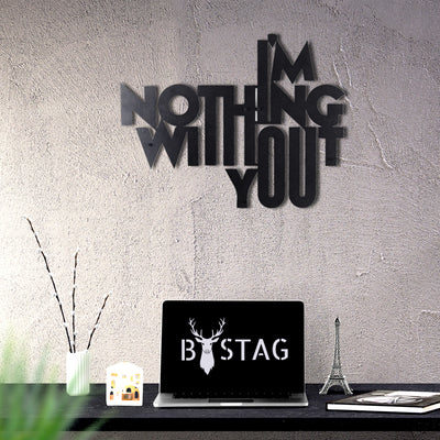 Bystag metal dekoratif duvar aksesuarı I'm nothing without you- Bystag metal wall art-wall art-wall decor-metal wall decor-I'm nothing without you